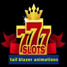 tail blazer animations